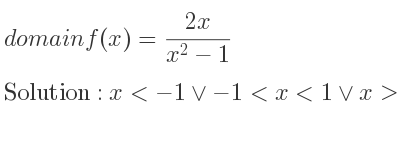 The domain of f(x)=(2x)/(x^2-1) is x<-1\lor-1<x<1\lor x>1
